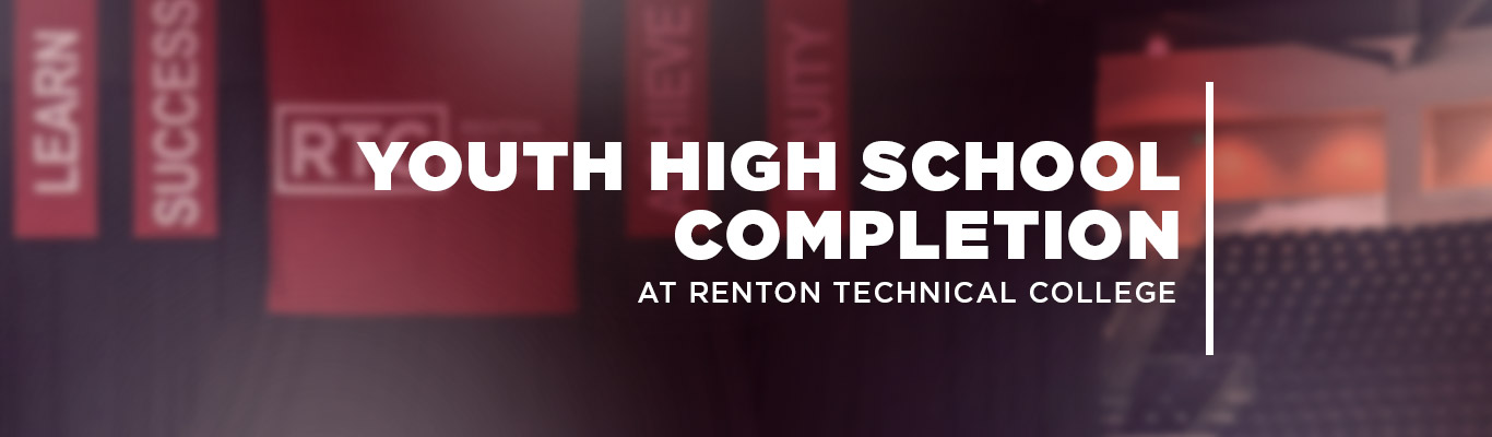Youth High School Completion at Renton Technical College text over blurred RTC banners blurred. 